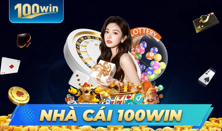 Nhà Cái 100 Win - Địa Chỉ Cá Cược Online Đẳng Cấp Nhất Việt Nam
